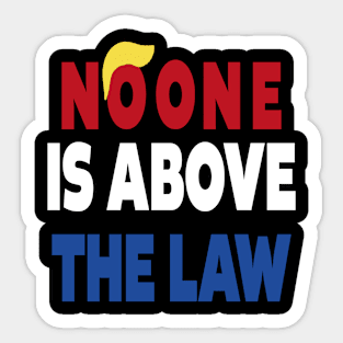 trump NO ONE IS ABOVE THE LAW Sticker